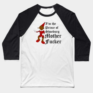 I'm the Prince of Shoeburg Mother Fucker Baseball T-Shirt